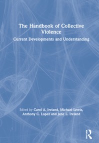 The Handbook of Collective Violence (Current Developments and Understanding) by Carol A. Ireland, Michael Lewis, Anthony Lopez, Jane L. Ireland, 9780367186524