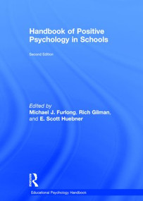 Handbook of Positive Psychology in Schools by Michael J. Furlong, Rich Gilman, E. Scott Huebner, 9780415621854