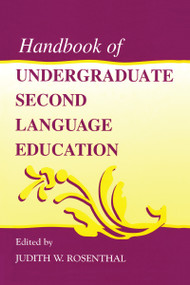 Handbook of Undergraduate Second Language Education by Judith W. Rosenthal, 9780805830224