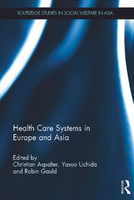 Health Care Systems in Europe and Asia by Christian Aspalter, Yasuo Uchida, Robin Gauld, 9780415671682