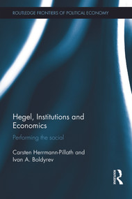 Hegel, Institutions and Economics (Performing the Social) by Carsten Herrmann-Pillath, Ivan Boldyrev, 9780415834032