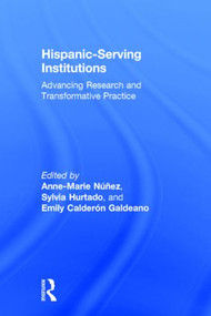 Hispanic-Serving Institutions (Advancing Research and Transformative Practice) by Anne-Marie Nunez, Sylvia Hurtado, Emily Calderón Galdeano, 9781138814301