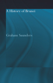 A History of Brunei by Graham Saunders, 9780700716982