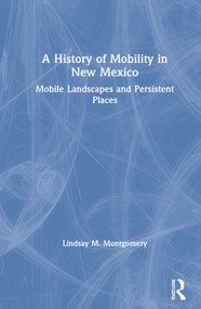 A History of Mobility in New Mexico (Mobile Landscapes and Persistent Places) by Lindsay M. Montgomery, 9780367348014