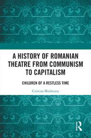 A History of Romanian Theatre from Communism to Capitalism (Children of a Restless Time) by Cristina Modreanu, 9780367237226