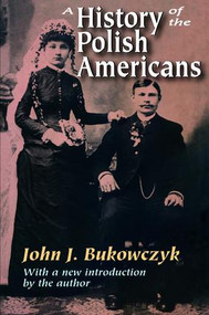 A History of the Polish Americans by John.J. Bukowczyk, 9781138518292