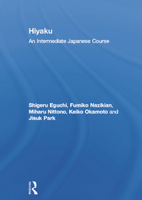 Hiyaku: An Intermediate Japanese Course by Shigeru Eguchi, Fumiko Nazikian, Miharu Nittono, Keiko Okamoto, Jisuk Park, 9780415777476