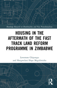 Housing in the Aftermath of the Fast Track Land Reform Programme in Zimbabwe by Lovemore Chipungu, Hangwelani Hope Magidimisha, 9780367361631