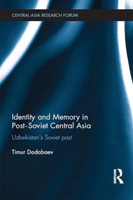 Identity and Memory in Post-Soviet Central Asia (Uzbekistan's Soviet Past) by Timur Dadabaev, 9781138831469