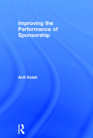 Improving the Performance of Sponsorship by Ardi Kolah, 9780415637886