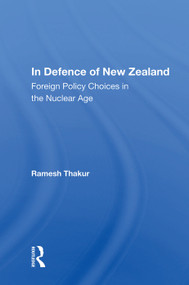 In Defence Of New Zealand (Foreign Policy Choices In The Nuclear Age) by Ramesh Thakur, 9780367006488