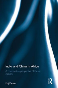 India and China in Africa (A comparative perspective of the oil industry) by Raj Verma, 9781138121935