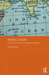 India's Ocean (The Story of India's Bid for Regional Leadership) by David Brewster, 9780415520591