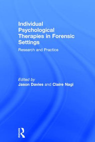 Individual Psychological Therapies in Forensic Settings (Research and Practice) by Jason Davies, Claire Nagi, 9781138955714