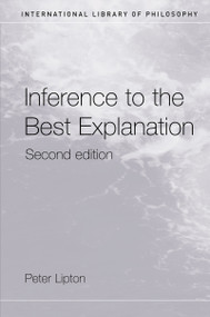 Inference to the Best Explanation by Peter Lipton, 9780415242028