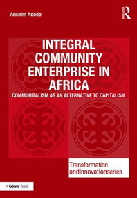 Integral Community Enterprise in Africa (Communitalism as an Alternative to Capitalism) by Anselm Adodo, 9781138636798