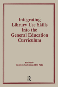 Integrating Library Use Skills Into the General Education Curriculum by Maureen Pastine, Bill Katz, 9780866568418