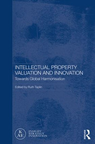 Intellectual Property Valuation and Innovation (Towards global harmonisation) by Ruth Taplin, 9780415532150