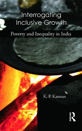 Interrogating Inclusive Growth (Poverty and Inequality in India) by K. P. Kannan, 9781138795655