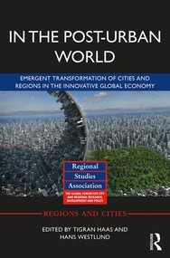 In The Post-Urban World (Emergent Transformation of Cities and Regions in the Innovative Global Economy) by Tigran Haas, Hans Westlund, 9781138943926