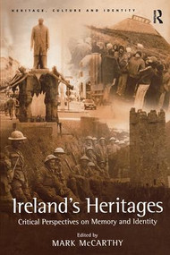 Ireland's Heritages (Critical Perspectives on Memory and Identity) by Mark McCarthy, 9780754640127