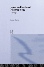 Japan and National Anthropology: A Critique by Sonia Ryang, 9780415700320