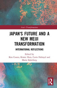 Japan's Future and a New Meiji Transformation (International Reflections) by Ken Coates, Kimie Hara, Carin Holroyd, Marie Söderberg, 9780367174248