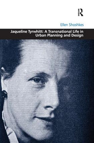 Jaqueline Tyrwhitt: A Transnational Life in Urban Planning and Design by Ellen Shoshkes, 9781409417781