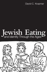 Jewish Eating and Identity Through the Ages by David C. Kraemer, 9781138174351