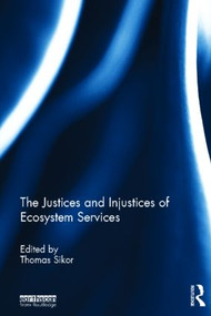 The Justices and Injustices of Ecosystem Services by Thomas Sikor, 9780415825399