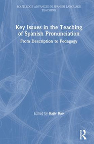 Key Issues in the Teaching of Spanish Pronunciation (From Description to Pedagogy) by Rajiv Rao, 9781138954601