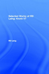 Knots: Selected Works of RD Laing: Vol 7 by RD Laing, 9780415198240