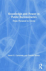 Knowledge and Power in Public Bureaucracies (From Pyramid to Circle) by David Carnevale, Camilla Stivers, 9780367210809