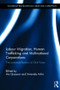 Labour Migration, Human Trafficking and Multinational Corporations (The Commodification of Illicit Flows) by Ato Quayson, Antonela Arhin, 9780415595995