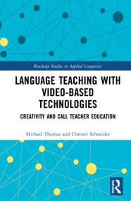 Language Teaching with Video-Based Technologies (Creativity and CALL Teacher Education) by Michael Thomas, Christel Schneider, 9780367434533