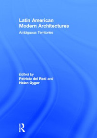 Latin American Modern Architectures (Ambiguous Territories) by Patricio del Real, Helen Gyger, 9780415893459