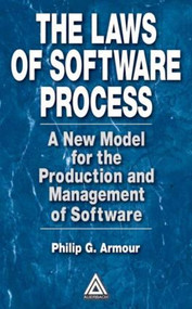 The Laws of Software Process (A New Model for the Production and Management of Software) by Phillip G. Armour, 9780849314896