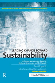 Leading Change toward Sustainability (A Change-Management Guide for Business, Government and Civil Society) by Bob Doppelt, 9781906093365
