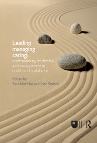 Leading, Managing, Caring: Understanding Leadership and Management in Health and Social Care by Sara MacKian, Joan Simons, 9780415658508