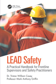 LEAD Safety (A Practical Handbook for Frontline Supervisors and Safety Practitioners) by Tristan William Casey, Mark Anthony Griffin, 9780367861148