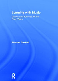 Learning with Music (Games and Activities for the Early Years) by Frances Turnbull, 9781138192577