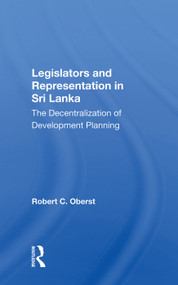 Legislators And Representation In Sri Lanka (The Decentralization Of Development Planning) by Robert C. Oberst, 9780367008055