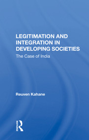 Legitimation And Integration In Developing Societies (The Case Of India) by Reuven Kahane, 9780367020149