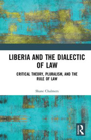 Liberia and the Dialectic of Law (Critical Theory, Pluralism, and the Rule of Law) by Shane Chalmers, 9781138545731