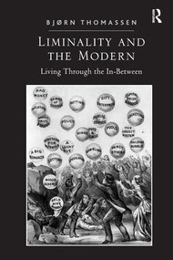 Liminality and the Modern (Living Through the In-Between) by Bjørn Thomassen, 9781409460800