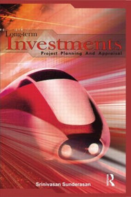 Long-Term Investments (Project Planning and Appraisal) by Srinivasan Sundarasan, 9780415556040