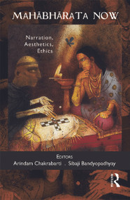 Mahabharata Now (Narration, Aesthetics, Ethics) by Arindam Chakrabarti, Sibaji Bandyopadhyay, 9780415710558