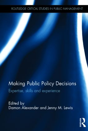 Making Public Policy Decisions (Expertise, skills and experience) by Damon Alexander, Jenny Lewis, 9781138019607
