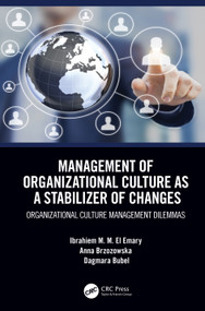 Management of Organizational Culture as a Stabilizer of Changes (Organizational Culture Management Dilemmas) by Ibrahiem M. M. El Emary, Anna Brzozowska, Dagmara Bubel, 9780367460594
