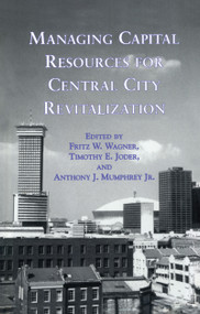 Managing Capital Resources for Central City Revitalization by Fritz W. Wagner, Timothy E. Joder, Anthony J. Mumphrey, Jr., 9780815332138